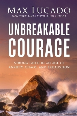 Unbreakable Courage - Max Lucado