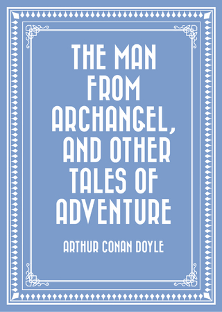Man from Archangel, and Other Tales of Adventure