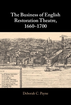 The Business of English Restoration Theatre, 1660&ndash;1700 - Deborah C. Payne