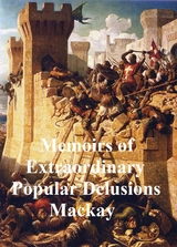Memoirs of Extraordinary Popular Delusions -  Charles Mackay