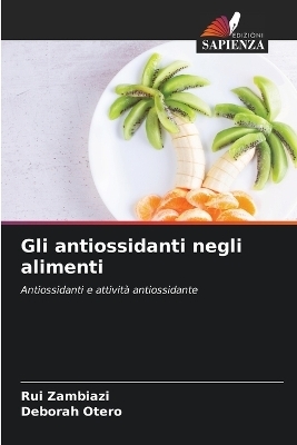 Gli antiossidanti negli alimenti - Rui Zambiazi, Deborah Otero
