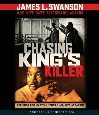Chasing King's Killer: The Hunt for Martin Luther King, Jr.'s Assassin - James L. Swanson