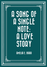Song of a Single Note: A Love Story -  Amelia E. Barr