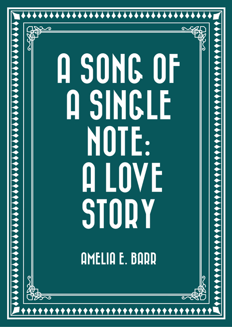 Song of a Single Note: A Love Story -  Amelia E. Barr