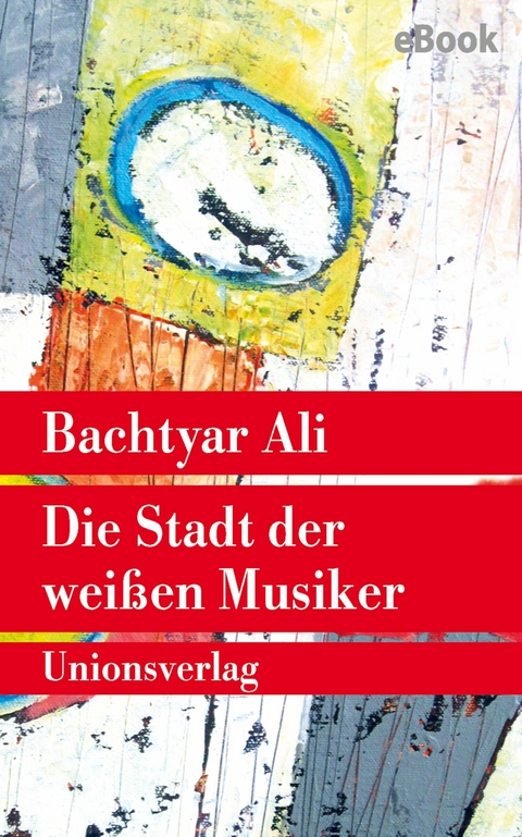 Die Stadt der wei&szlig;en Musiker - Bachtyar Ali