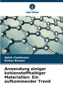 Anwendung einiger kohlenstoffhaltiger Materialien - Abhik Chatterjee, Kinkar Biswas