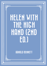 Helen with the High Hand (2nd ed.) -  Arnold Bennett