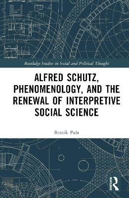 Alfred Schutz, Phenomenology, and the Renewal of Interpretive Social Science