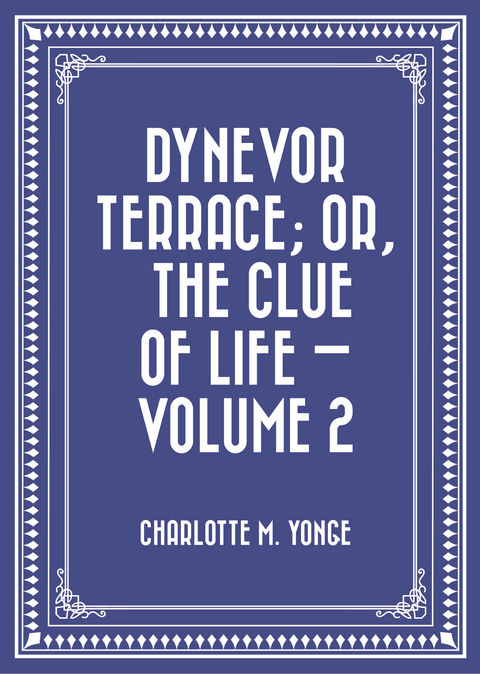 Dynevor Terrace; Or, The Clue of Life - Volume 2 -  Charlotte M. Yonge