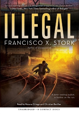 Illegal: A Disappeared Novel - Francisco X Stork