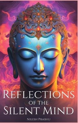 Reflections of the Silent Mind - Nilesh Prabhu