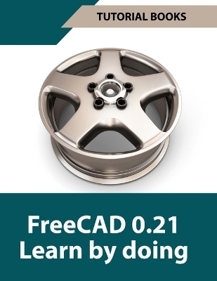 FreeCAD 0.21 Learn By Doing