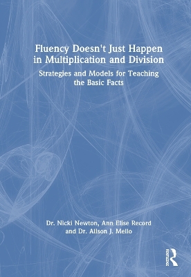 Fluency Doesn't Just Happen in Multiplication and Division - Nicki Newton, Ann Elise Record, Alison J. Mello