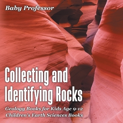 Collecting and Identifying Rocks - Geology Books for Kids Age 9-12 Children's Earth Sciences Books -  Baby Professor