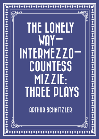 Lonely Way-Intermezzo-Countess Mizzie: Three Plays