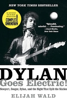 Dylan Goes Electric! - Elijah Wald