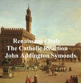 Renaissance in Italy: The Catholic Reaction -  John Addington Symonds