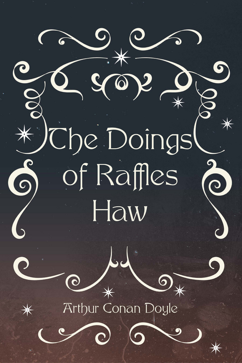 Doings of Raffles Haw -  Arthur Conan Doyle
