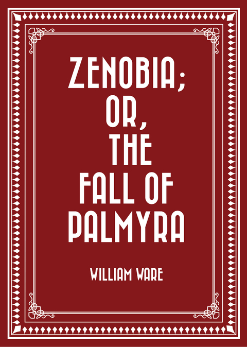 Zenobia; or, the Fall of Palmyra -  William Ware