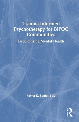 Trauma-Informed Psychotherapy for BIPOC Communities - Pavna K. Sodhi