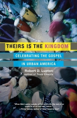 Theirs is the Kingdom: Celebrating the Gospel in Urban America Celebrating the Gospel in Urban America - Robert Lupton
