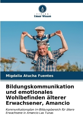 Bildungskommunikation und emotionales Wohlbefinden &auml;lterer Erwachsener, Amancio - Migdalia Atucha Fuentes