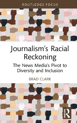 Journalism&rsquo;s Racial Reckoning - Brad Clark