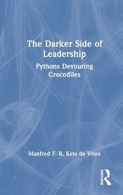 The Darker Side of Leadership - Manfred F. R. Kets de Vries