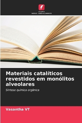 Materiais catal&iacute;ticos revestidos em mon&oacute;litos alveolares - VASANTHA VT