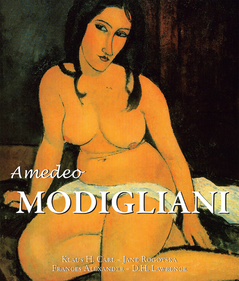 Amedeo Modigliani - Klaus H. Carl, Jane Rogoyska, Frances Alexander, D.H. Lawrence