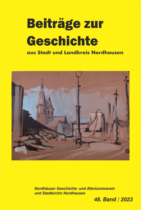 Die Gelbe Reihe / Beitr&auml;ge zur Geschichte aus Stadt und Landkreis Nordhausen