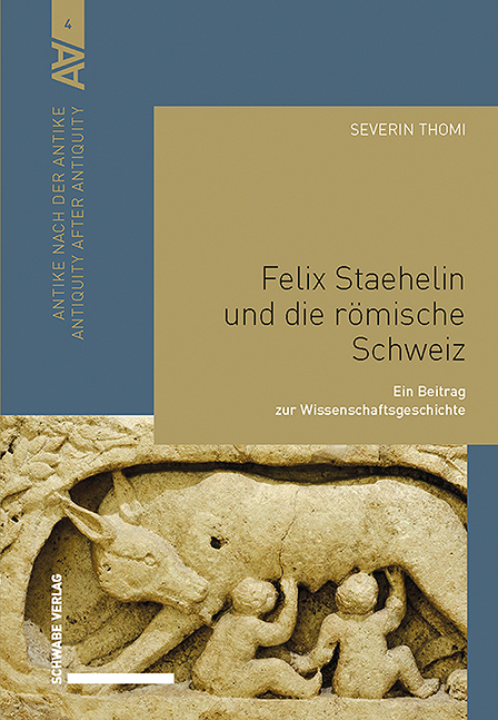 Felix Staehelin und die r&ouml;mische Schweiz - Severin Thomi