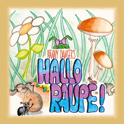 Hallo Raupe! - H&auml;nny Danger