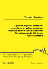 Optimierung des Laserstrahlschwei&szlig;ens im Vakuum zu einem hochqualitativen Schwei&szlig;verfahren f&uuml;r nichtrostende St&auml;hle und Refrakt&auml;rmetalle - Thorsten Twiehaus