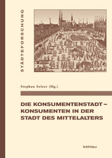 Die Konsumentenstadt - Konsumenten in der Stadt des Mittelalters - 