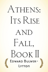 Athens: Its Rise and Fall, Book II -  Edward Bulwer-Lytton