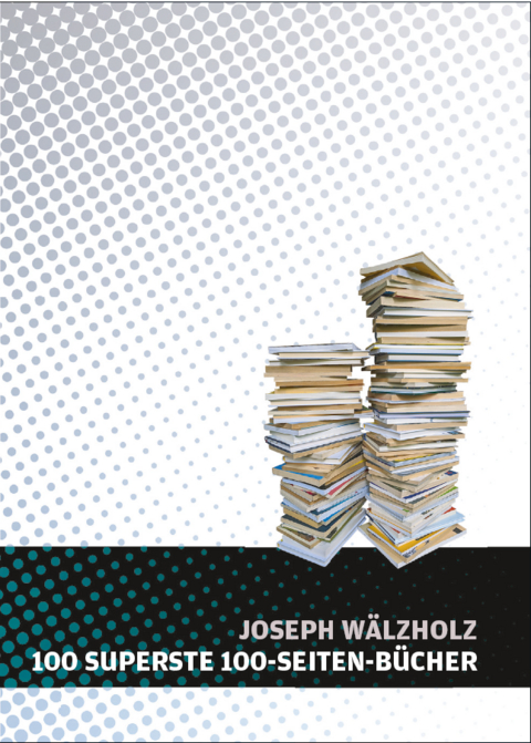 100 SUPERSTE 100-SEITEN-B&Uuml;CHER - Joseph W&auml;lzholz, Andreas Vogel