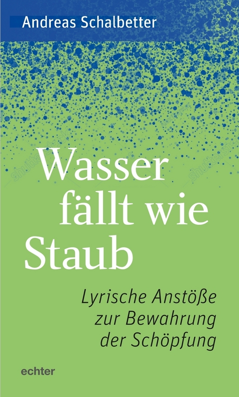 Wasser f&auml;llt wie Staub - Andreas Schalbetter