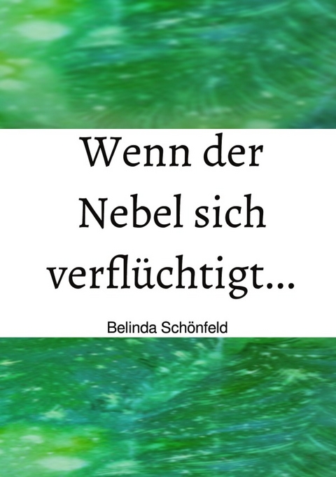 Wenn der Nebel sich verfl&uuml;chtigt... - Belinda Sch&ouml;nfeld