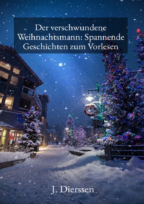 Der verschwundene Weihnachtsmann: Spannende Geschichten zum Vorlesen f&uuml;r Kinder - Jan Dierssen