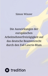 Die Auswirkungen der europ&auml;ischen Arbeitnehmerfreiz&uuml;gigkeit auf das deutsche Beamtenrecht durch den Fall Lawrie-Blum - Simon Winzer