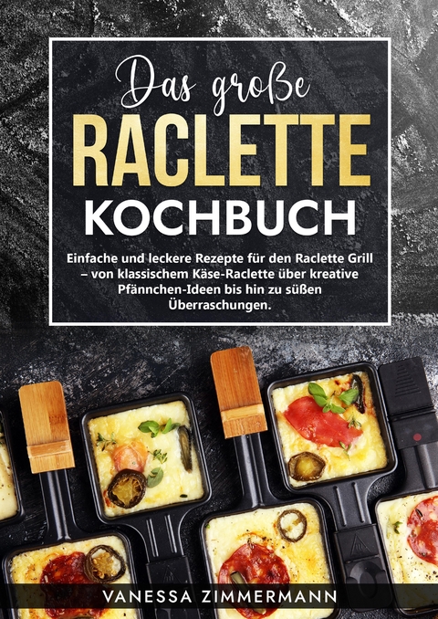 Das große Raclette Kochbuch - Vanessa Zimmermann
