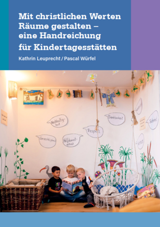 Mit christlichen Werten Räume gestalten - eine Handreichung für Kindertagestätten