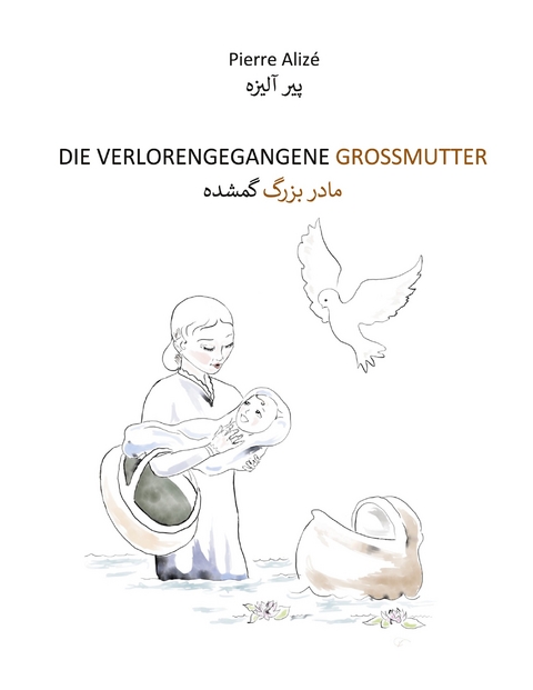 Die verlorengegangene Grossmutter (in Deutsch-Persisch) - Pierre Aliz&eacute;