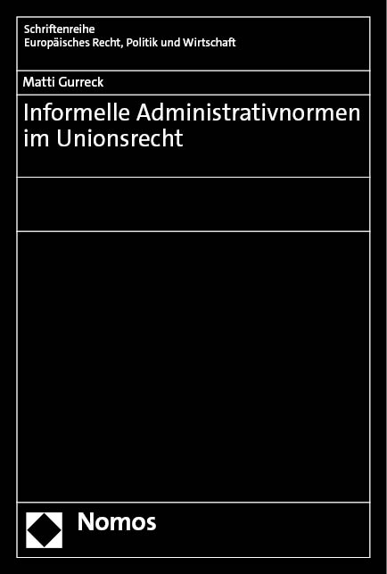 Informelle Administrativnormen im Unionsrecht - Matti Gurreck