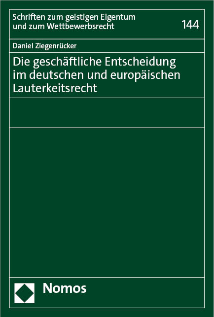 Die gesch&auml;ftliche Entscheidung im deutschen und europ&auml;ischen Lauterkeitsrecht - Daniel Ziegenr&uuml;cker