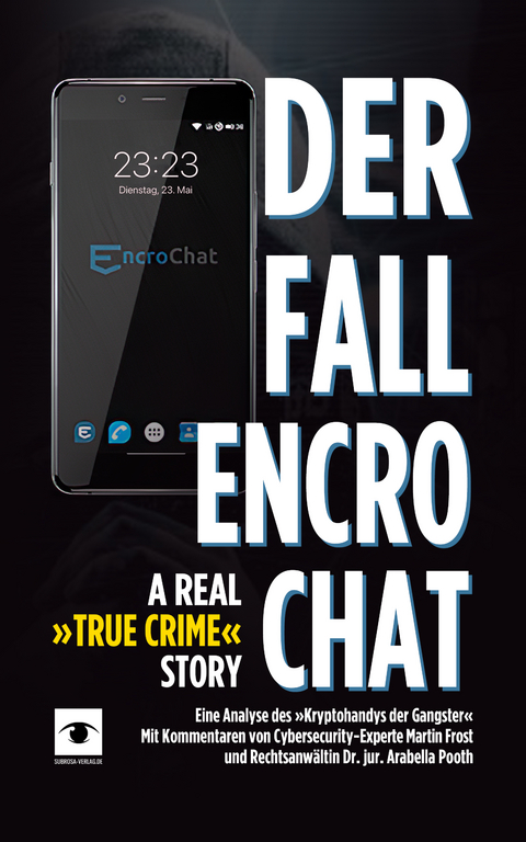Der Fall EncroChat - A Real &raquo;True Crime&laquo; Story - D.P. Ginowski