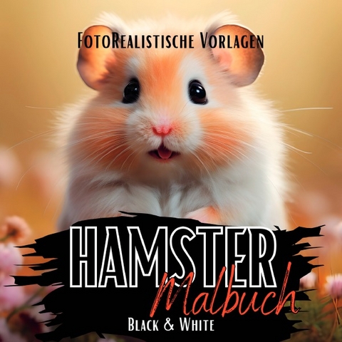 Black Midnight- Animals / Hamster Malbuch &bdquo;Fotorealistisch&ldquo;. - Lucy&acute;s Schwarze Malb&uuml;cher