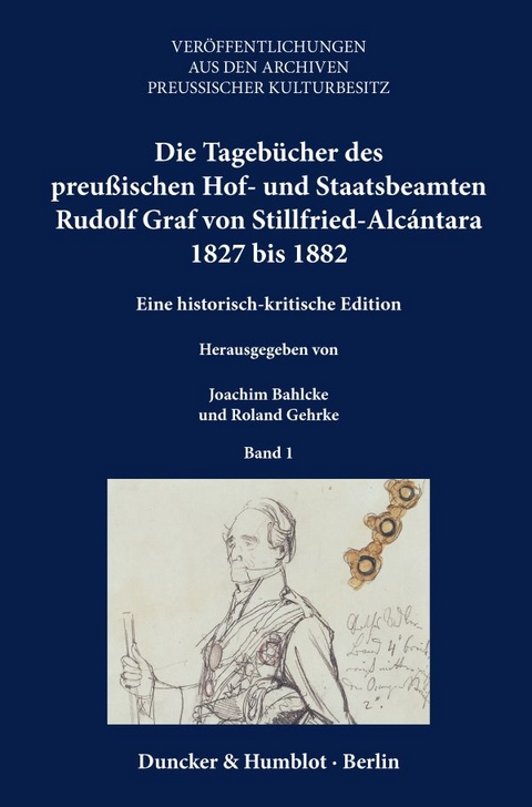 Die Tageb&uuml;cher des preu&szlig;ischen Hof- und Staatsbeamten Rudolf Graf von Stillfried-Alc&aacute;ntara 1827 bis 1882. - 