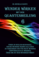 WUNDER WIRKEN mit der QUANTENHEILUNG - Dr. Michelle Haintz